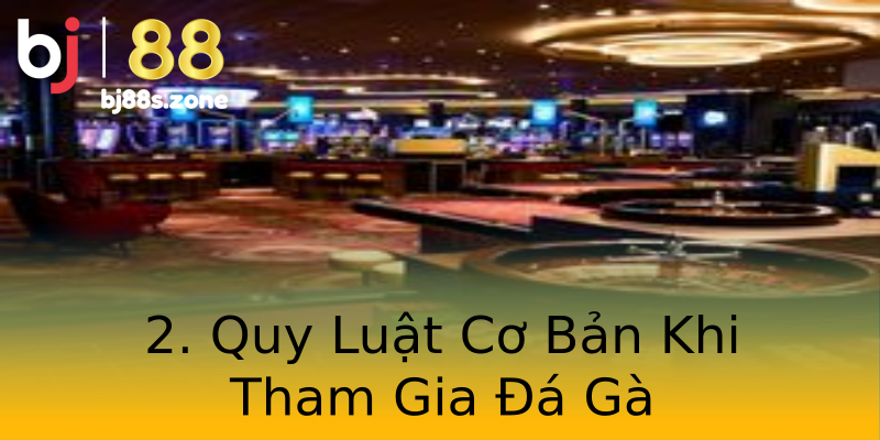 2. Quy Luật Cơ Bản Khi Tham Gia Đá Gà 2. Quy Luật Cơ Bản Khi Tham Gia Đá Gà