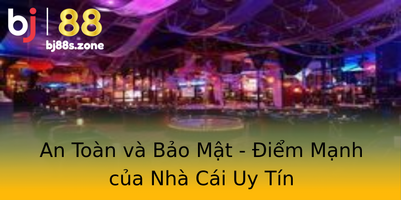 An Toàn và Bảo Mật - Điểm Mạnh của Nhà Cái Uy Tín An Toàn và Bảo Mật - Điểm Mạnh của Nhà Cái Uy Tín