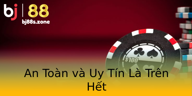 An Toàn và Uy Tín Là Trên Hết An Toàn và Uy Tín Là Trên Hết