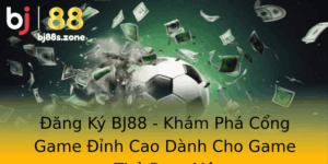 Ang Ky Bj88 Kham Pha Cong Game Inh Cao Danh Cho Game Thu Am Me