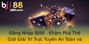 Ang Nhap Bj88 Kham Pha The Gioi Giai Tri Truc Tuyen An Toan Va Hap Dan