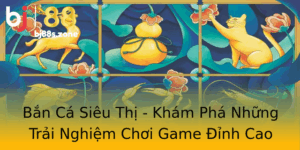 Ban Ca Sieu Thi Kham Pha Nhung Trai Nghiem Choi Game Inh Cao