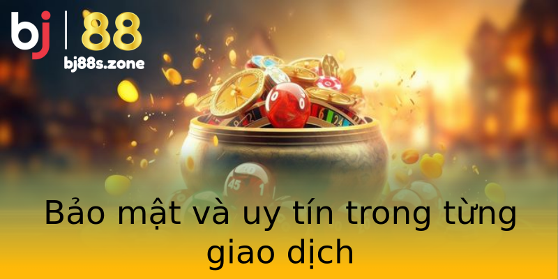 Bảo mật và uy tín trong từng giao dịch Bảo mật và uy tín trong từng giao dịch