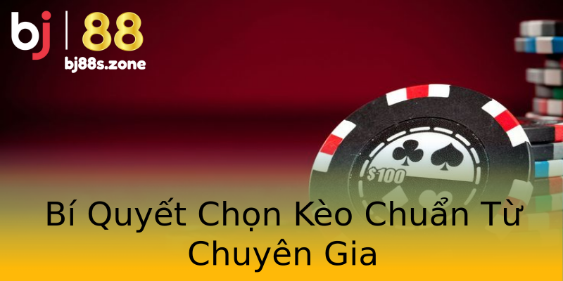 Bí Quyết Chọn Kèo Chuẩn Từ Chuyên Gia Bí Quyết Chọn Kèo Chuẩn Từ Chuyên Gia