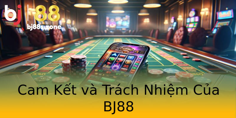 Cam Kết và Trách Nhiệm Của BJ88 Cam Kết và Trách Nhiệm Của BJ88