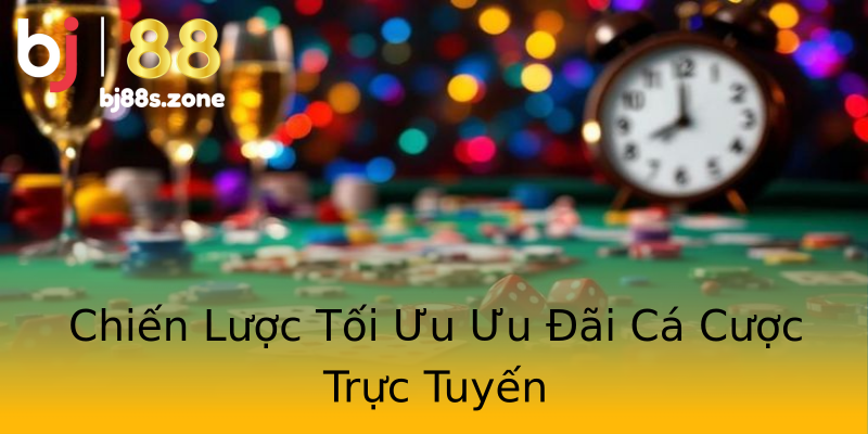 Chiến Lược Tối Ưu Ưu Đãi Cá Cược Trực Tuyến Chiến Lược Tối Ưu Ưu Đãi Cá Cược Trực Tuyến