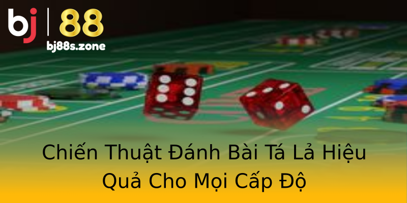 Chiến Thuật Đánh Bài Tá Lả Hiệu Quả Cho Mọi Cấp Độ Chiến Thuật Đánh Bài Tá Lả Hiệu Quả Cho Mọi Cấp Độ