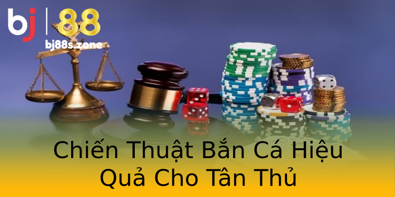 Chiến Thuật Bắn Cá Hiệu Quả Cho Tân Thủ Chiến Thuật Bắn Cá Hiệu Quả Cho Tân Thủ
