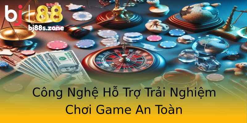 Công Nghệ Hỗ Trợ Trải Nghiệm Chơi Game An Toàn Công Nghệ Hỗ Trợ Trải Nghiệm Chơi Game An Toàn