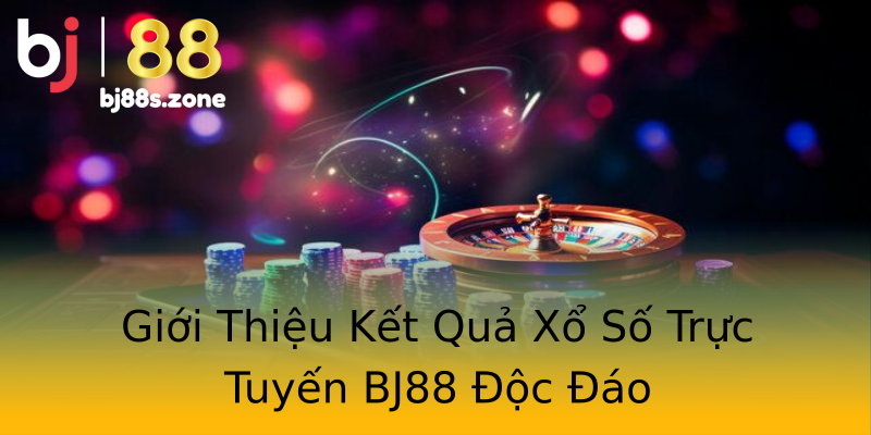Giới Thiệu Kết Quả Xổ Số Trực Tuyến BJ88 Độc Đáo Giới Thiệu Kết Quả Xổ Số Trực Tuyến BJ88 Độc Đáo