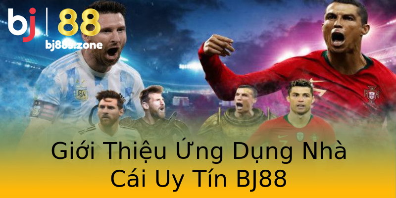 Giới Thiệu Ứng Dụng Nhà Cái Uy Tín BJ88 Giới Thiệu Ứng Dụng Nhà Cái Uy Tín BJ88