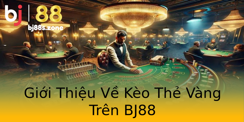 Giới Thiệu Về Kèo Thẻ Vàng Trên BJ88 Giới Thiệu Về Kèo Thẻ Vàng Trên BJ88
