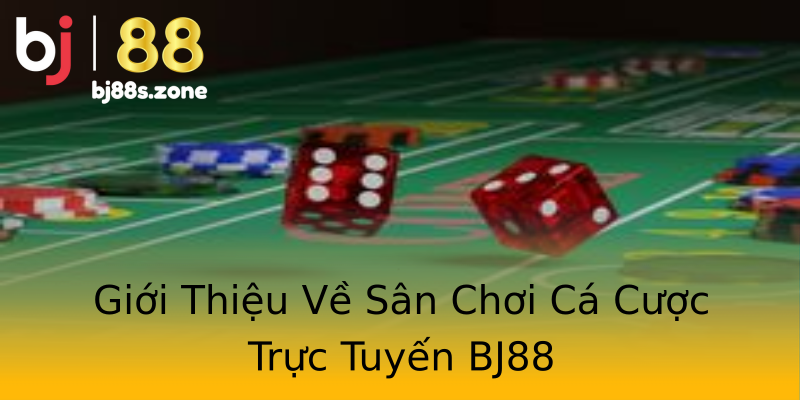 Giới Thiệu Về Sân Chơi Cá Cược Trực Tuyến BJ88 Giới Thiệu Về Sân Chơi Cá Cược Trực Tuyến BJ88