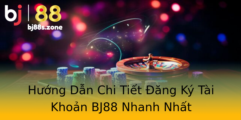 Hướng Dẫn Chi Tiết Đăng Ký Tài Khoản BJ88 Nhanh Nhất Hướng Dẫn Chi Tiết Đăng Ký Tài Khoản BJ88 Nhanh Nhất