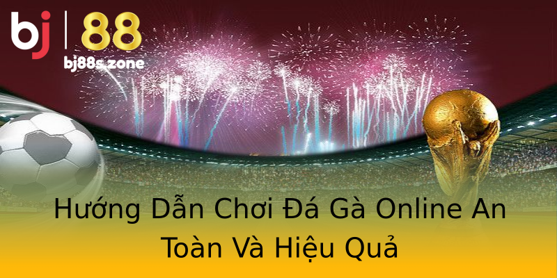 Hướng Dẫn Chơi Đá Gà Online An Toàn Và Hiệu Quả Hướng Dẫn Chơi Đá Gà Online An Toàn Và Hiệu Quả