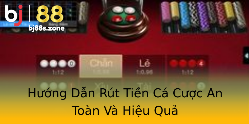 Hướng Dẫn Rút Tiền Cá Cược An Toàn Và Hiệu Quả Hướng Dẫn Rút Tiền Cá Cược An Toàn Và Hiệu Quả