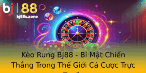 Keo Rung Bj88 Bi Mat Chien Thang Trong The Gioi Ca Cuoc Truc Tuyen
