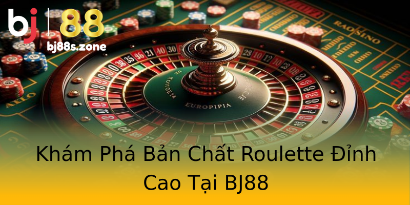 Khám Phá Bản Chất Roulette Đỉnh Cao Tại BJ88 Khám Phá Bản Chất Roulette Đỉnh Cao Tại BJ88