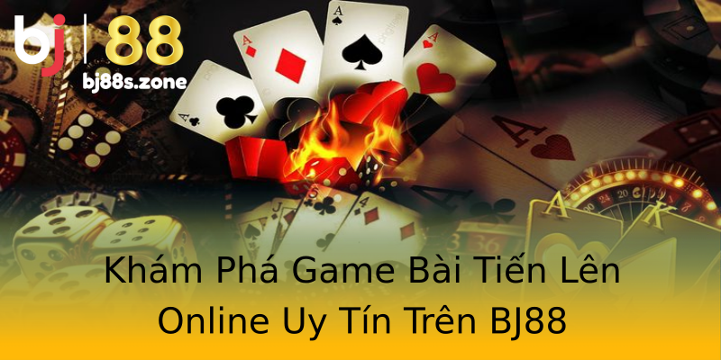 Khám Phá Game Bài Tiến Lên Online Uy Tín Trên BJ88 Khám Phá Game Bài Tiến Lên Online Uy Tín Trên BJ88