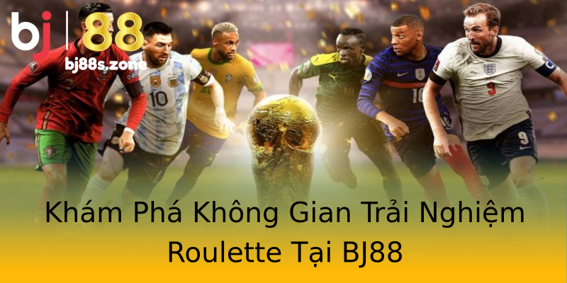 Khám Phá Không Gian Trải Nghiệm Roulette Tại BJ88 Khám Phá Không Gian Trải Nghiệm Roulette Tại BJ88