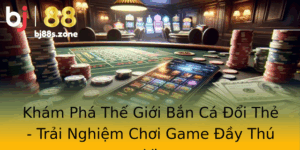Kham Pha The Gioi Ban Ca Oi The Trai Nghiem Choi Game Ay Thu Vi