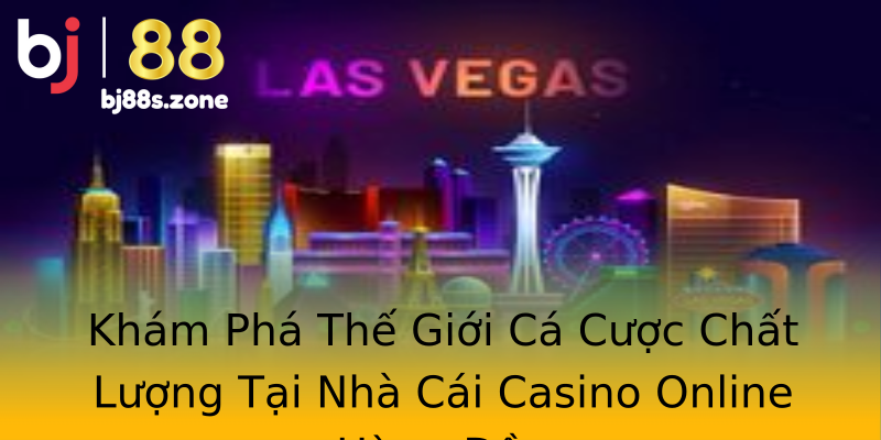 Khám Phá Thế Giới Cá Cược Chất Lượng Tại Nhà Cái Casino Online Hàng Đầu Khám Phá Thế Giới Cá Cược Chất Lượng Tại Nhà Cái Casino Online Hàng Đầu