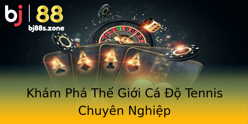 Khám Phá Thế Giới Cá Độ Tennis Chuyên Nghiệp Khám Phá Thế Giới Cá Độ Tennis Chuyên Nghiệp