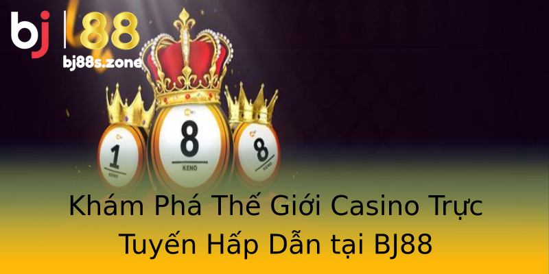 Khám Phá Thế Giới Casino Trực Tuyến Hấp Dẫn tại BJ88 Khám Phá Thế Giới Casino Trực Tuyến Hấp Dẫn tại BJ88