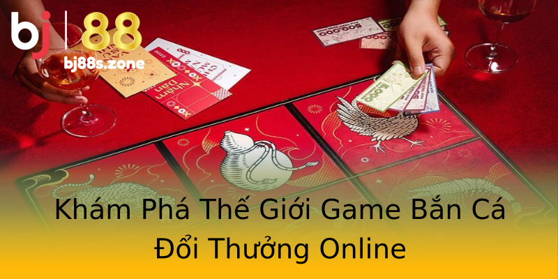 Khám Phá Thế Giới Game Bắn Cá Đổi Thưởng Online Khám Phá Thế Giới Game Bắn Cá Đổi Thưởng Online