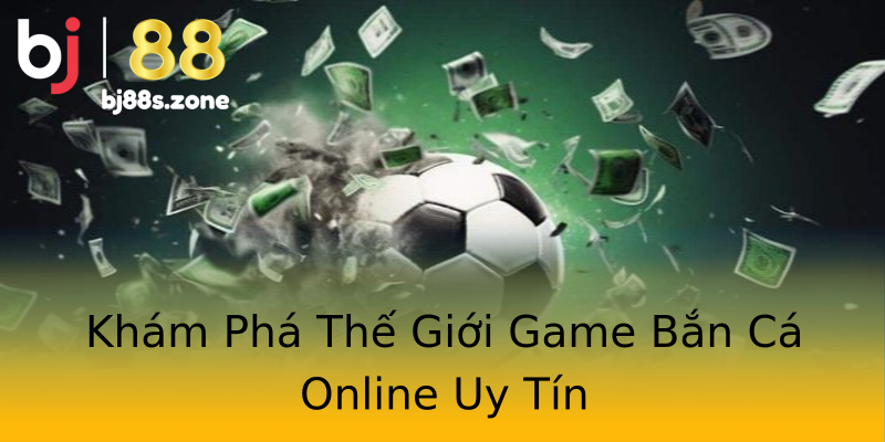 Khám Phá Thế Giới Game Bắn Cá Online Uy Tín Khám Phá Thế Giới Game Bắn Cá Online Uy Tín