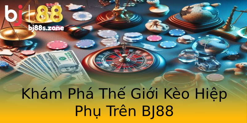 Khám Phá Thế Giới Kèo Hiệp Phụ Trên BJ88 Khám Phá Thế Giới Kèo Hiệp Phụ Trên BJ88
