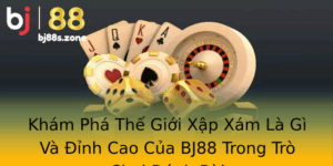 Kham Pha The Gioi Xap Xam La Gi Va Inh Cao Cua Bj88 Trong Tro Choi Anh Bai