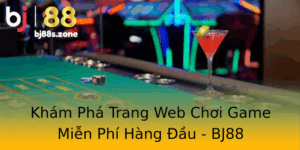 Kham Pha Trang Web Choi Game Mien Phi Hang Au Bj88