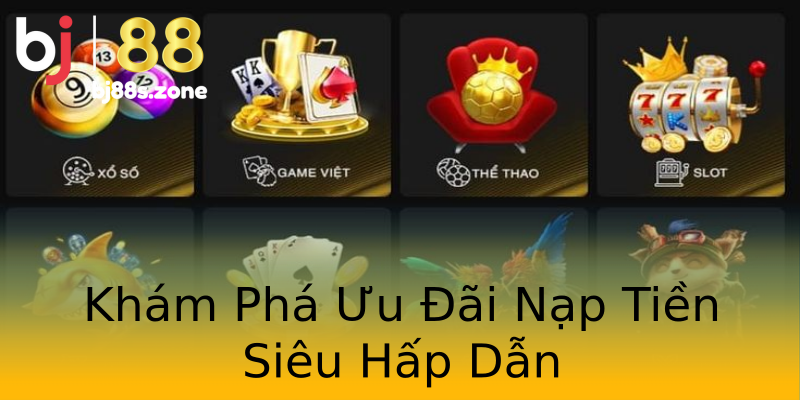 Khám Phá Ưu Đãi Nạp Tiền Siêu Hấp Dẫn Khám Phá Ưu Đãi Nạp Tiền Siêu Hấp Dẫn