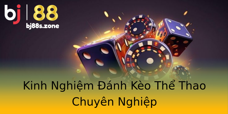Kinh Nghiệm Đánh Kèo Thể Thao Chuyên Nghiệp Kinh Nghiệm Đánh Kèo Thể Thao Chuyên Nghiệp
