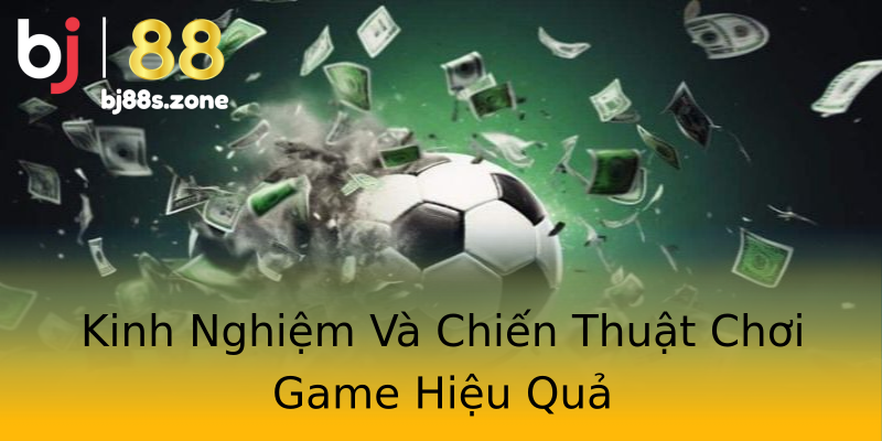 Kinh Nghiệm Và Chiến Thuật Chơi Game Hiệu Quả Kinh Nghiệm Và Chiến Thuật Chơi Game Hiệu Quả