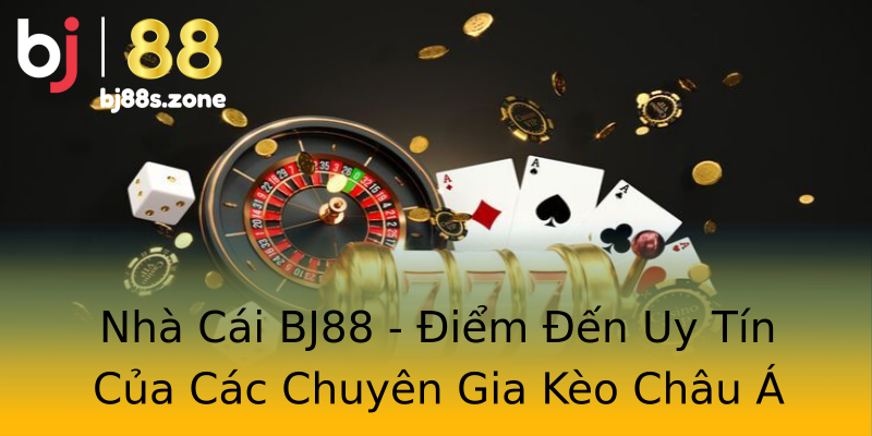 Nhà Cái BJ88 - Điểm Đến Uy Tín Của Các Chuyên Gia Kèo Châu Á Nhà Cái BJ88 - Điểm Đến Uy Tín Của Các Chuyên Gia Kèo Châu Á