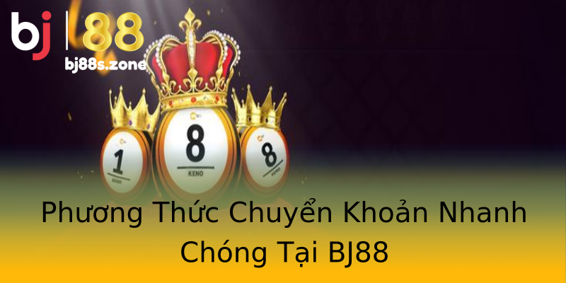 Phương Thức Chuyển Khoản Nhanh Chóng Tại BJ88 Phương Thức Chuyển Khoản Nhanh Chóng Tại BJ88