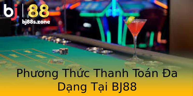 Phương Thức Thanh Toán Đa Dạng Tại BJ88 Phương Thức Thanh Toán Đa Dạng Tại BJ88