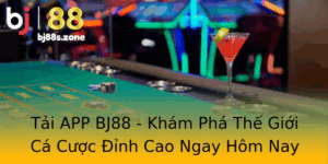 Tai App Bj88 Kham Pha The Gioi Ca Cuoc Inh Cao Ngay Hom Nay