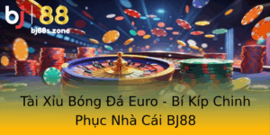 Tai Xiu Bong A Euro Bi Kip Chinh Phuc Nha Cai Bj88