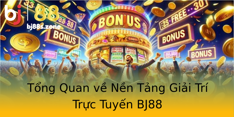 Tổng Quan về Nền Tảng Giải Trí Trực Tuyến BJ88 Tổng Quan về Nền Tảng Giải Trí Trực Tuyến BJ88