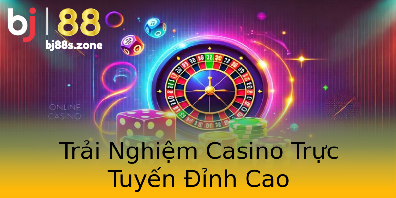 Trải Nghiệm Casino Trực Tuyến Đỉnh Cao Trải Nghiệm Casino Trực Tuyến Đỉnh Cao