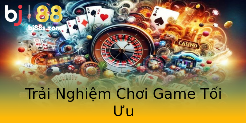 Trải Nghiệm Chơi Game Tối Ưu Trải Nghiệm Chơi Game Tối Ưu