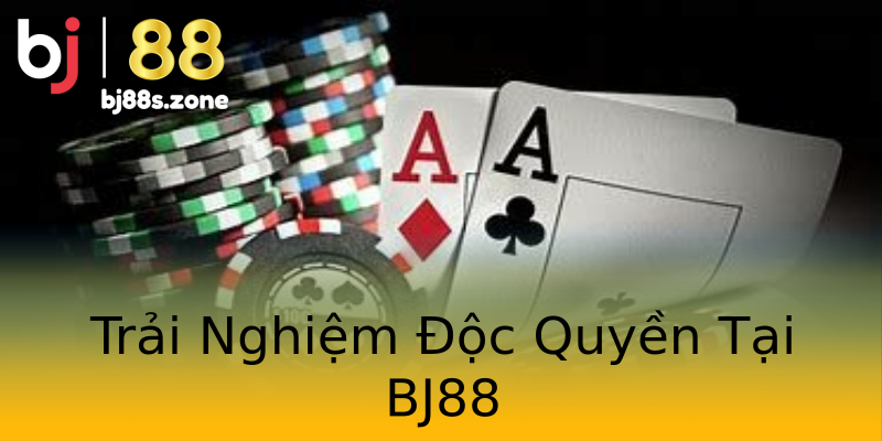 Trải Nghiệm Độc Quyền Tại BJ88 Trải Nghiệm Độc Quyền Tại BJ88