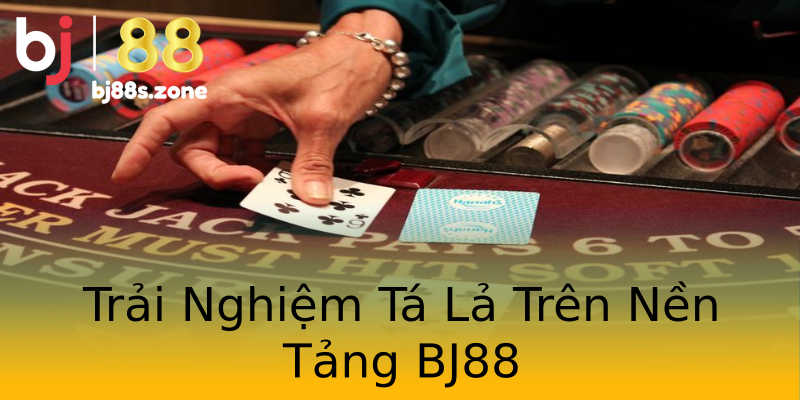 Trải Nghiệm Tá Lả Trên Nền Tảng BJ88 Trải Nghiệm Tá Lả Trên Nền Tảng BJ88
